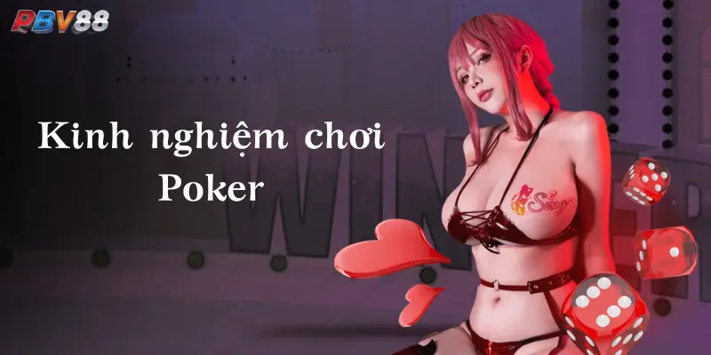 Kinh Nghiệm Chơi Poker Giúp Đọc Vị Đối Thủ PBV88
