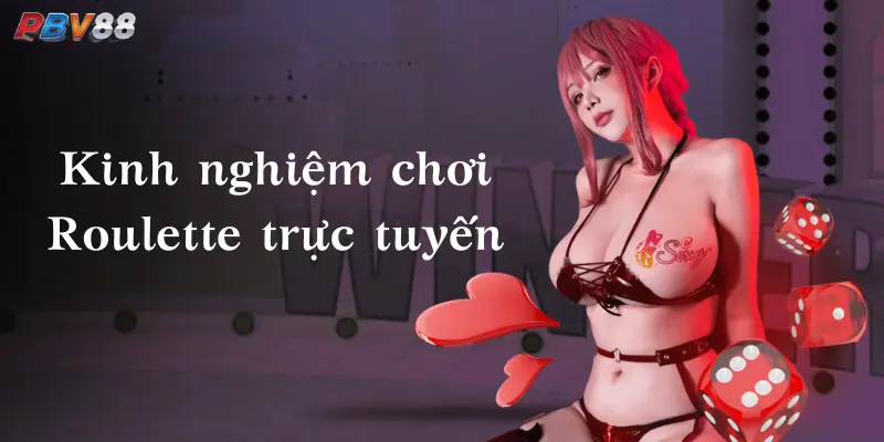 Kinh Nghiệm Chơi Roulette Trực Tuyến Kiếm Xèng Mỏi Tay