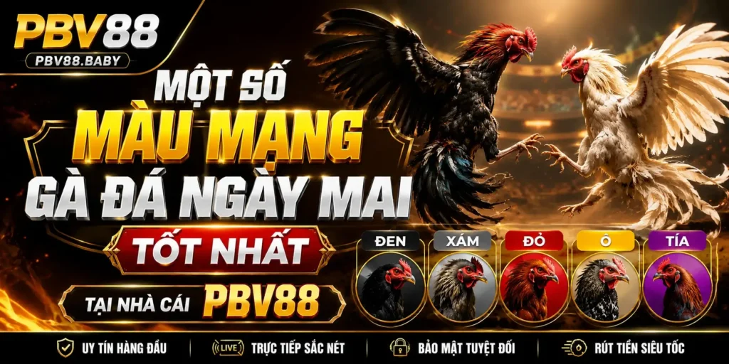 Một Số Màu Mạng Gà Đá Ngày Mai Tốt Nhất
