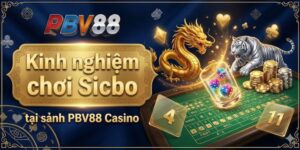 Kinh nghiệm chơi Sicbo tại sảnh PBV88 Casino